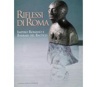 Riflessi di Roma. Impero romano e barbari del Baltico: Impero Romano E Barbari Del Baltico. Catalogo Della Mostra. Milano 1997. 1 Marzo-1 Giugno. Altrimusei