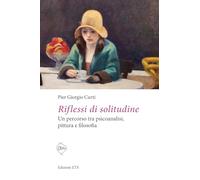 Riflessi di solitudine. Un percorso tra psicoanalisi, pittura e filosofia ...