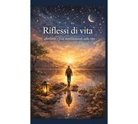 RIflessi di vita: aforismi e frasi motivazionali sulla vita: 4