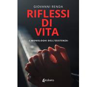 Riflessi di Vita. I Monologhi dell'Esistenza - [EBS Print]