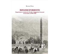 Riflessi d'Oriente. Esperienze e memorie di due viaggiatori toscani in Levante (1760-1792)