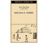 Riflessi e ombre - Steinberg Saul, Buzzi Aldo