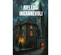 Riflessi Ingannevoli (Italian Edition): Un thriller psicologico ambientato tra gli specchi e le ombre di Gubbio, dove la mente diventa un campo di battaglia (Italian Crime Fiction)