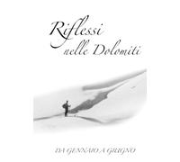 Riflessi nelle Dolomiti: Da gennaio a giugno