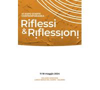 Riflessi & riflessioni. VI expo d'arte contemporanea (Salerno, 11-18 Maggio 2024