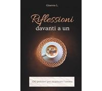 Riflessioni davanti a un Caffè: 150 pensieri per ricaricare l'anima