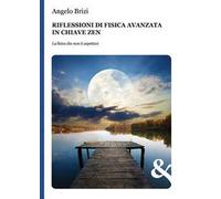 Riflessioni di fisica avanzata in chiave zen. La fisica che non ti aspettavi