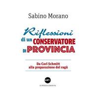 Riflessioni di un conservatore di provincia. Da Carl Schmitt alla preparazione del ragù