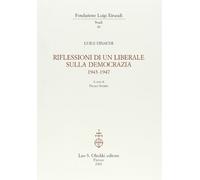 Riflessioni Di Un Liberale Sulla Democrazia 1943-1947 - Luigi Einaudi - 2001