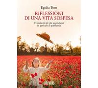 Riflessioni di una vita sospesa. Frammenti di vita quotidiana in periodo di pandemia