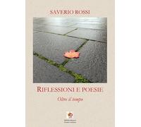 Riflessioni e poesie. Oltre il tempo. Nuova ediz.