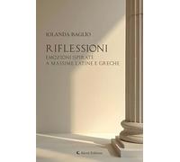 Riflessioni. Emozioni ispirate a massime latine e greche