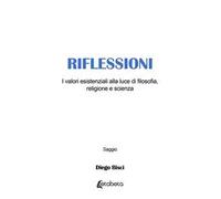 Riflessioni. I valori esistenziali alla luce di filosofia, religione e scienza