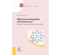Riflessioni pedagogiche sull'adolescenza. Fragilità come condizione e come sfida