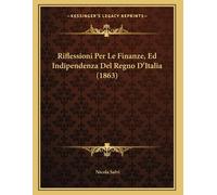 Riflessioni Per Le Finanze, Ed Indipendenza Del Regno D’Italia (1863) di Nicola