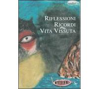Riflessioni, ricordi, vita vissuta