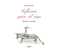 Riflessioni sparse nel tempo - Max Delen