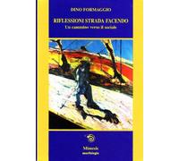 Riflessioni strada facendo. Un cammino verso il sociale - Formaggio Dino