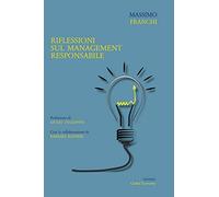 Riflessioni sul management responsabile: Riflessioni su modelli decisionali per il miglioramento della governance e della sostenibilità dell’impresa nel medio e lungo termine