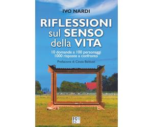 RIFLESSIONI SUL SENSO DELLA VITA: 10 domande a 100 personaggi, 1000 risposte a confronto