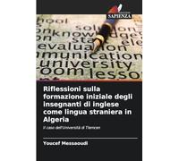 Riflessioni sulla formazione iniziale degli insegnanti di inglese come lingua straniera in Algeria: Il caso dell'Università di Tlemcen