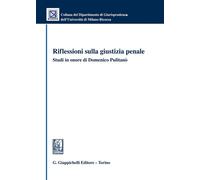 Riflessioni sulla giustizia penale. Studi in onore di Domenico Pulitanò - ...