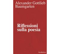 Riflessioni sulla poesia - Baumgarten Alexander Gottlieb