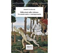 Riflessioni sulla violenza. Tra mondo antico e contemporaneità - [Biblion]