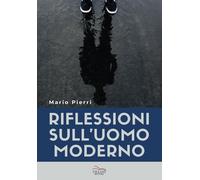 Riflessioni sull'uomo moderno - Pierri Mario