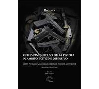 Riflessioni sull'uso della pistola in ambito tattico e difensivo. Aspetti psicologici, suggerimenti pratici e proposte addestrative