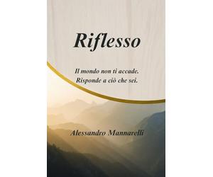 Riflesso: Il mondo non ti accade. Risponde a ciò che sei.