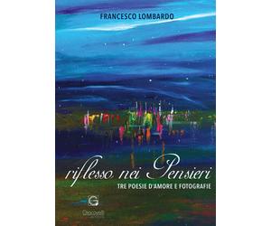 Riflesso nei pensieri. Tra poesie d'amore e fotografie - [Giacovelli Editore]