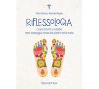 Riflessologia. Curare disturbi e malattie con il massaggio zonale del piede e della mano