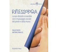 Riflessologia. Curare disturbi e malattie con il massaggio zonale di piede e mano