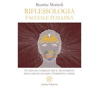 Riflessologia facciale italiana. Un metodo completo per il trattamento degli organi secondo l'energetica cinese