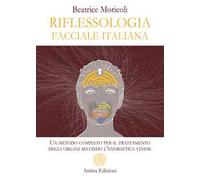 Riflessologia facciale italiana. Un metodo completo per il trattamento degli organi secondo l'energetica cinese
