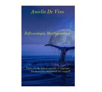 Libri De Vivo Aniello - Riflessologia Morfogenetica. Tutto Cio Che Non Si Esprim