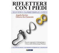 Riflettere con i piedi. Percorsi ragionati di antropologia e clinica della reflessologia plantare