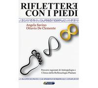 Riflettere con i piedi. Percorsi ragionati di antropologia e clinica della reflessologia plantare
