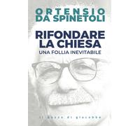 Rifondare la Chiesa. Una follia inevitabile