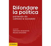 Rifondare la politica partendo da cattolici e socialisti