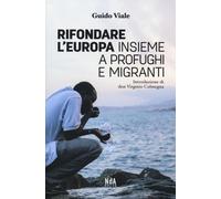 Rifondare l'Europa insieme a profughi e migranti - Viale Guido