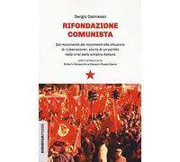 Rifondazione comunista. Dal movimento dei movimenti alla chiusura di «Liberazione», storia di un partito nella crisi della sinistra italiana