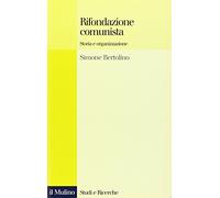 Rifondazione comunista. Storia e organizzazione