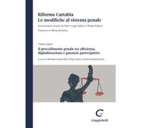 Riforma Cartabia. Le modifiche al sistema penale. Il procedimento penale mtra efficienza, digitalizzazione e garanzie partecipative (Vol. 1)