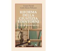 RIFORMA DELLA GIUSTIZIA E DINTORNI - PARODI CESARE, PELLICANO CARLO MARIA -