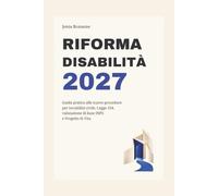 RIFORMA DISABILITÀ 2027: Guida pratica alle nuove procedure per invalidità civile, Legge 104, valutazione di base INPS e Progetto di Vita