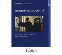 Riforma e modernità. Prospettive e bilanci a 500 anni dalle tesi di Lutero