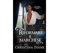 Riformare il Marchese: Un romanzo d'amore regency bollente