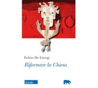 Riformare la Chiesa - De Giorgi Fulvio